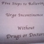 Five Steps to Relieving Urge Incontinence Without Drugs or Doctors
