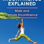Stress Incontinence Explained: Male and female incontinence, Urinary incontinence treatment, bladder problems, overactive bladder, urge incontinence, incontinence products, all covered
